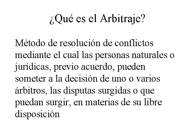 ¿Qué es el Arbitraje? Método de resolución de conflictos mediante el cual las personas