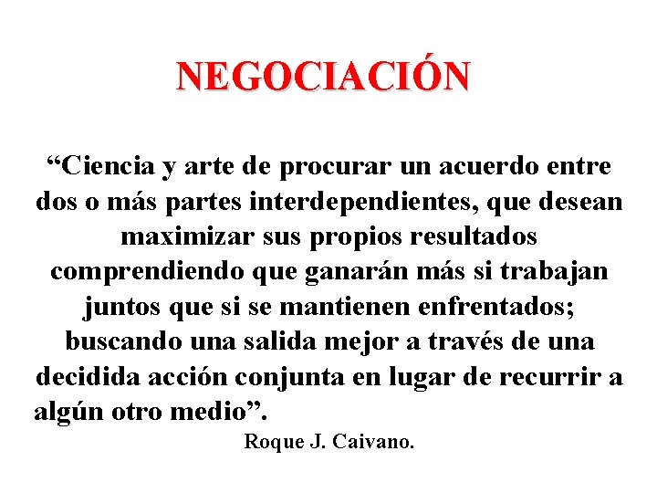 NEGOCIACIÓN “Ciencia y arte de procurar un acuerdo entre dos o más partes interdependientes,