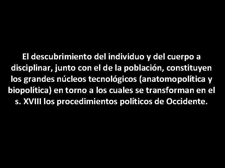 El descubrimiento del individuo y del cuerpo a disciplinar, junto con el de la