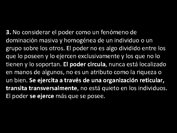 3. No considerar el poder como un fenómeno de dominación masiva y homogénea de