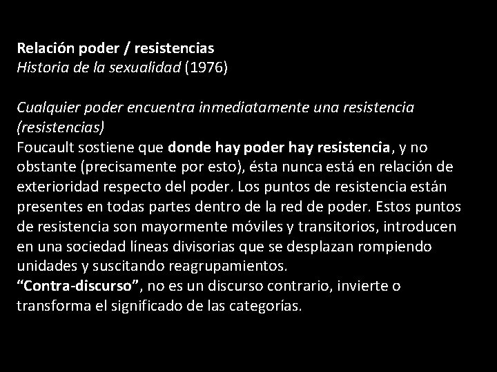 Relación poder / resistencias Historia de la sexualidad (1976) Cualquier poder encuentra inmediatamente una