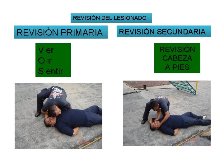 REVISIÒN DEL LESIONADO REVISIÒN PRIMARIA V er O ir S entir REVISIÒN SECUNDARIA REVISIÒN