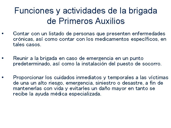 Funciones y actividades de la brigada de Primeros Auxilios • Contar con un listado Funciones y actividades de la brigada de Primeros Auxilios • Contar con un listado