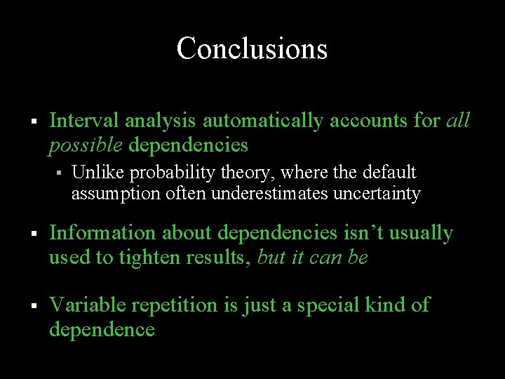 Conclusions § Interval analysis automatically accounts for all possible dependencies § Unlike probability theory,