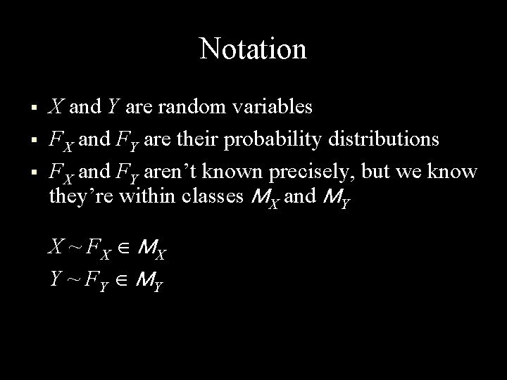 Notation § § § X and Y are random variables FX and FY are