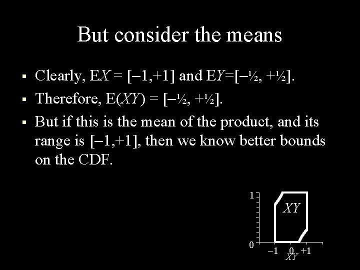 But consider the means § § § Clearly, EX = [ 1, +1] and