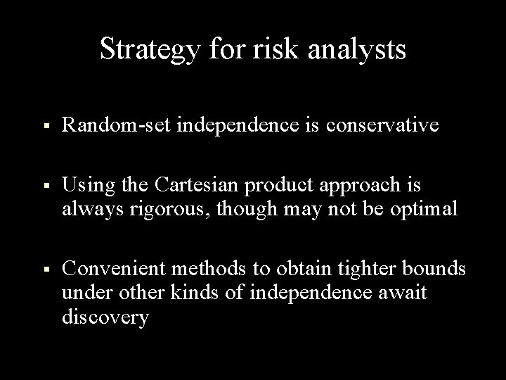 Strategy for risk analysts § Random-set independence is conservative § Using the Cartesian product