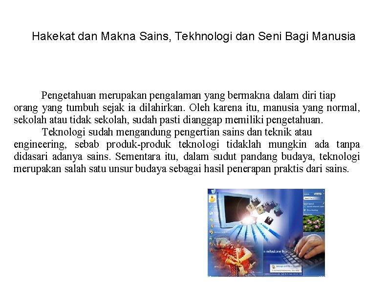 Hakekat dan Makna Sains, Tekhnologi dan Seni Bagi Manusia Pengetahuan merupakan pengalaman yang bermakna