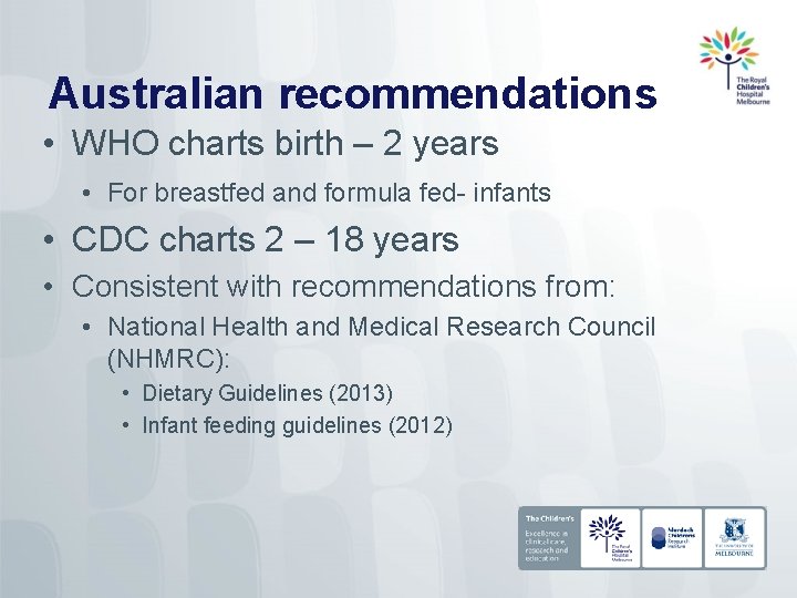 Australian recommendations • WHO charts birth – 2 years • For breastfed and formula