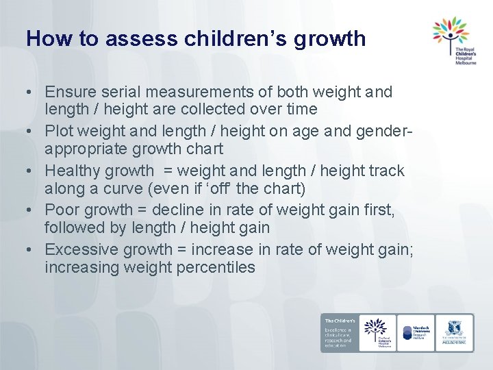 How to assess children’s growth • Ensure serial measurements of both weight and length