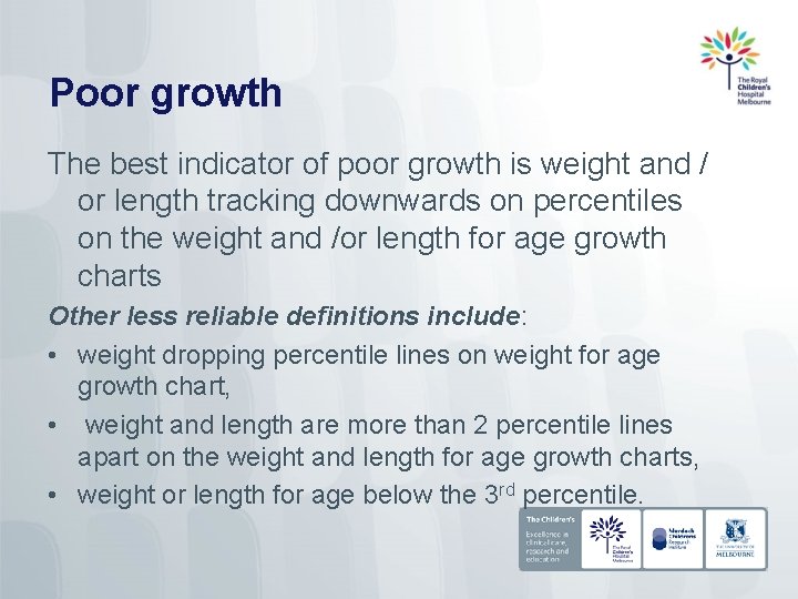 Poor growth The best indicator of poor growth is weight and / or length