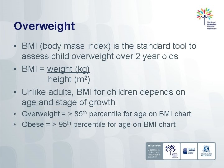 Overweight • BMI (body mass index) is the standard tool to assess child overweight