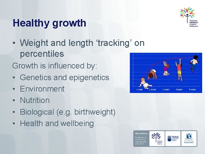 Healthy growth • Weight and length ‘tracking’ on percentiles Growth is influenced by: •