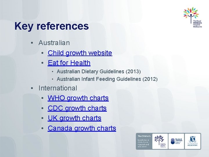 Key references • Australian • Child growth website • Eat for Health • Australian