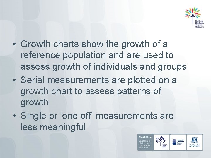  • Growth charts show the growth of a reference population and are used