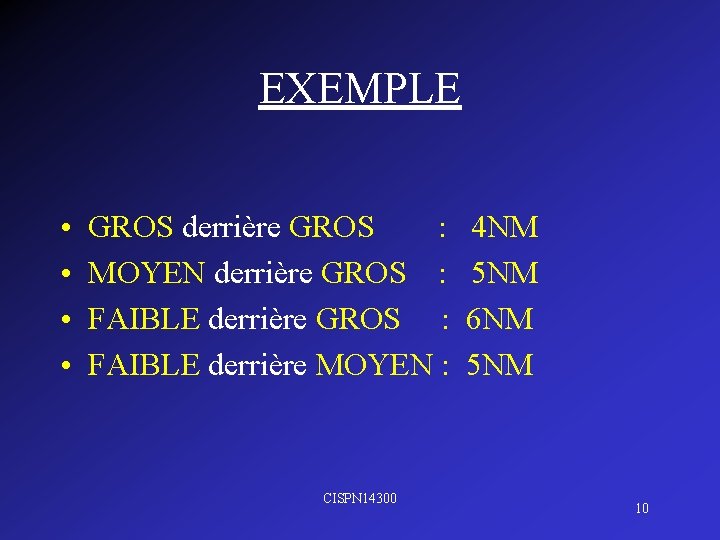 EXEMPLE • • GROS derrière GROS : 4 NM MOYEN derrière GROS : 5