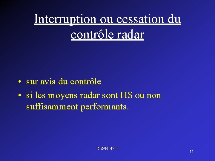 Interruption ou cessation du contrôle radar • sur avis du contrôle • si les