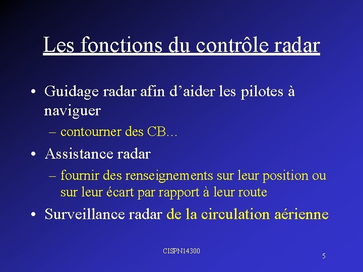 Les fonctions du contrôle radar • Guidage radar afin d’aider les pilotes à naviguer