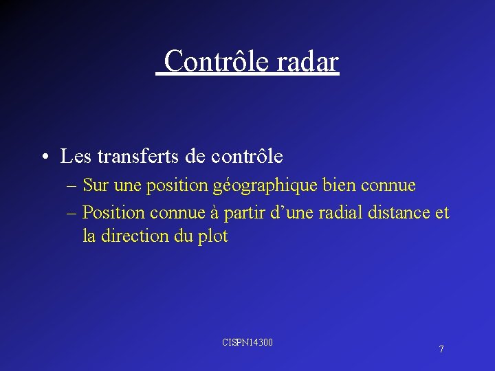  Contrôle radar • Les transferts de contrôle – Sur une position géographique bien