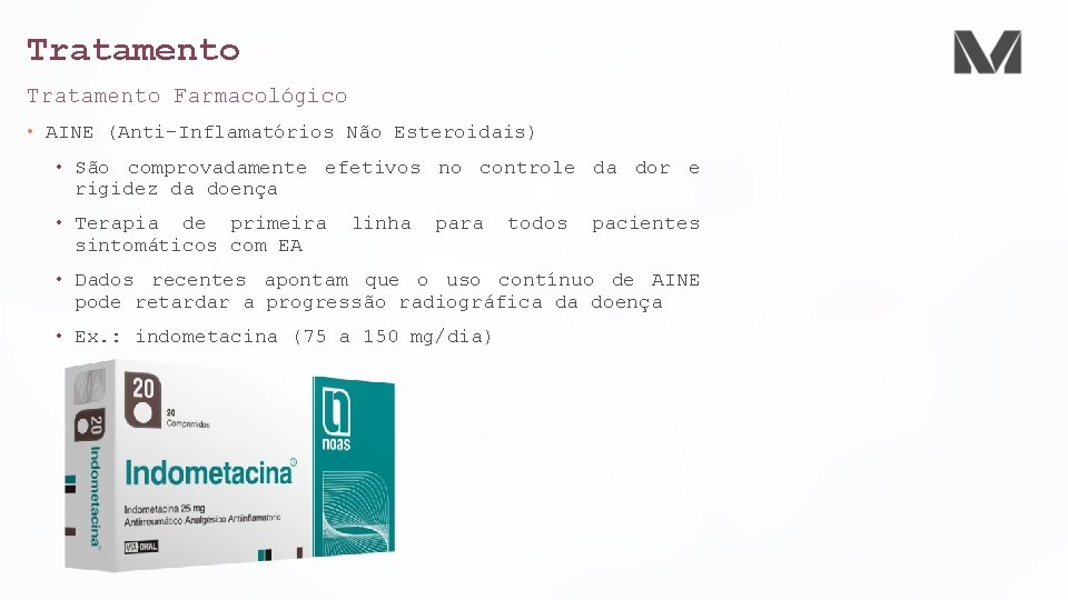 Tratamento Farmacológico • AINE (Anti-Inflamatórios Não Esteroidais) • São comprovadamente efetivos no controle da