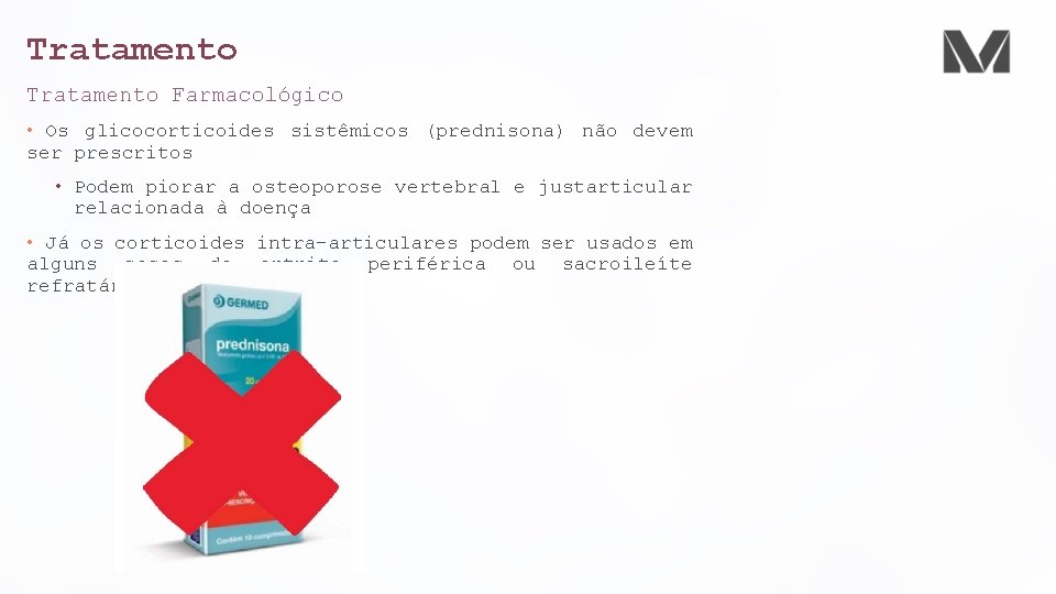 Tratamento Farmacológico • Os glicocorticoides sistêmicos (prednisona) não devem ser prescritos • Podem piorar