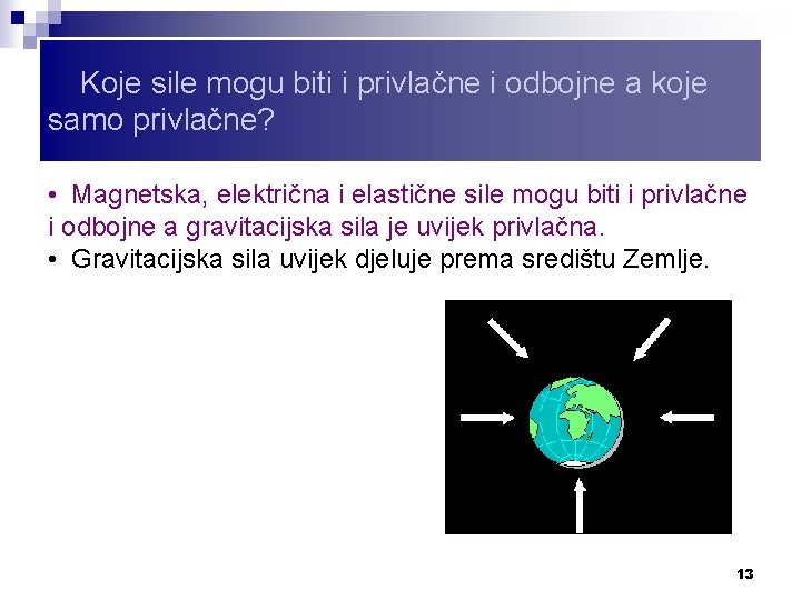 Koje sile mogu biti i privlačne i odbojne a koje samo privlačne? • Magnetska,