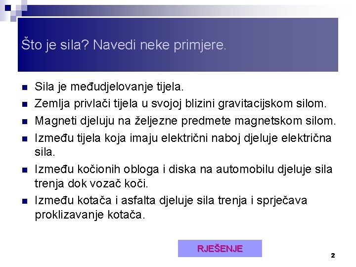 Što je sila? Navedi neke primjere. n n n Sila je međudjelovanje tijela. Zemlja