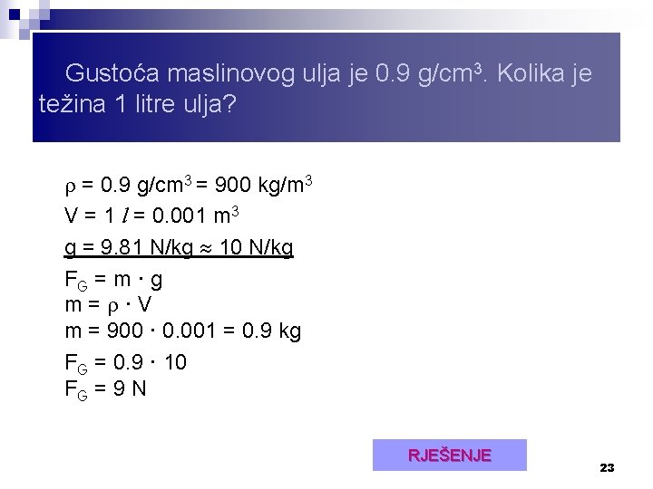 Gustoća maslinovog ulja je 0. 9 g/cm 3. Kolika je težina 1 litre ulja?