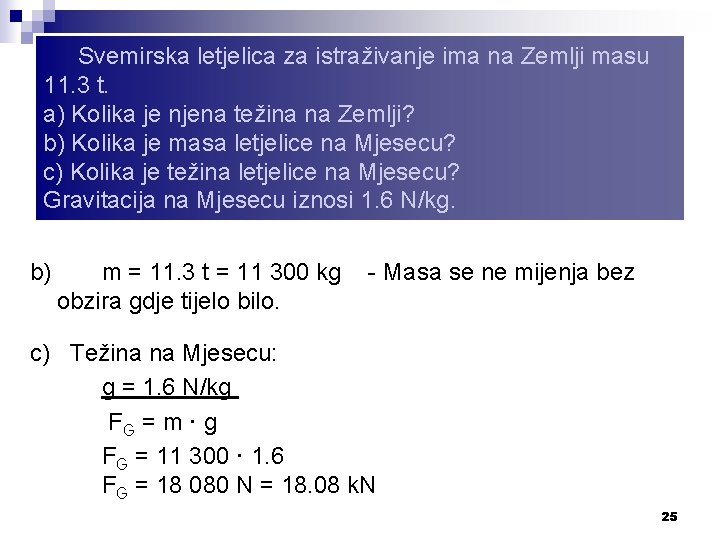 Svemirska letjelica za istraživanje ima na Zemlji masu 11. 3 t. a) Kolika je