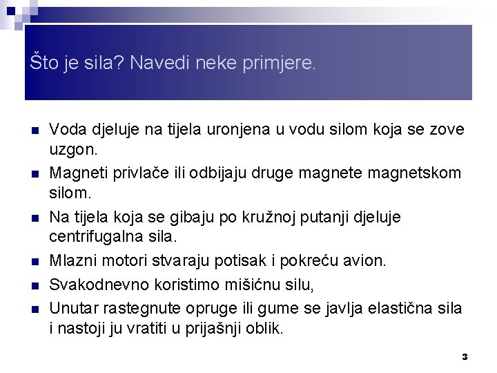 Što je sila? Navedi neke primjere. n n n Voda djeluje na tijela uronjena