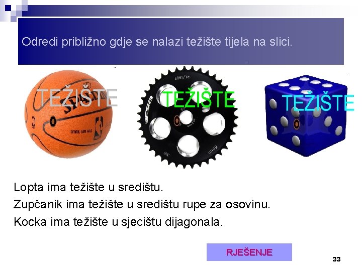 Odredi približno gdje se nalazi težište tijela na slici. Lopta ima težište u središtu.