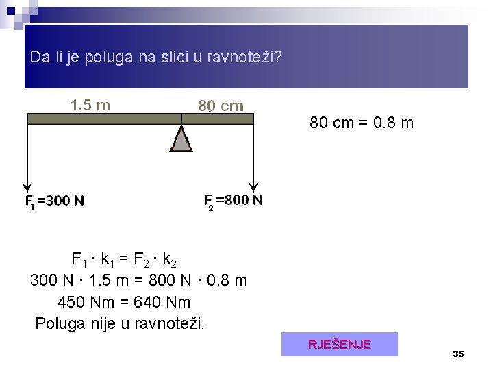 Da li je poluga na slici u ravnoteži? 80 cm = 0. 8 m