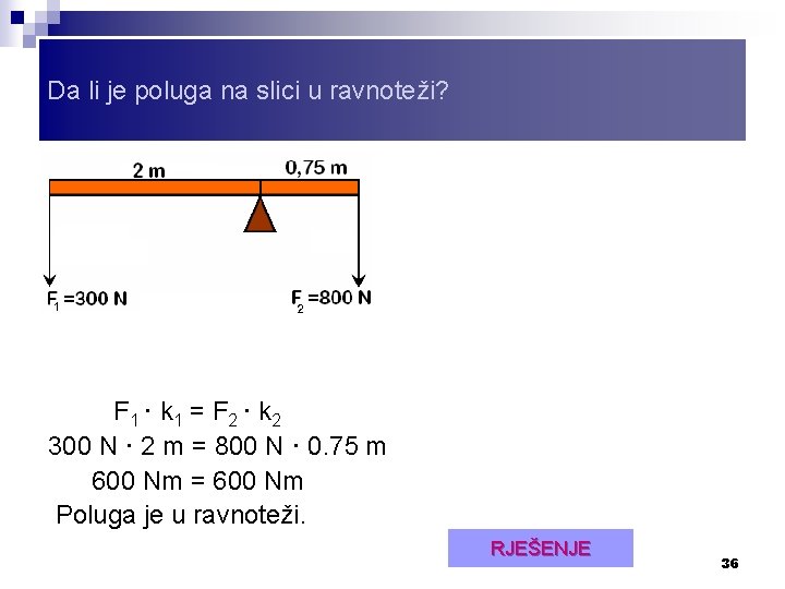 Da li je poluga na slici u ravnoteži? F 1 · k 1 =