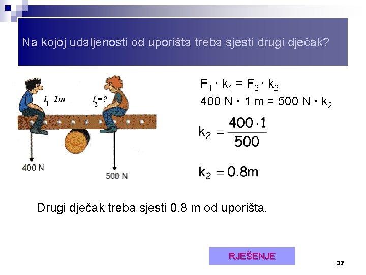 Na kojoj udaljenosti od uporišta treba sjesti drugi dječak? F 1 · k 1