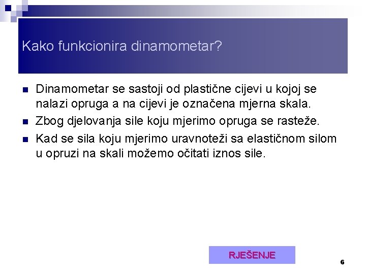 Kako funkcionira dinamometar? n n n Dinamometar se sastoji od plastične cijevi u kojoj