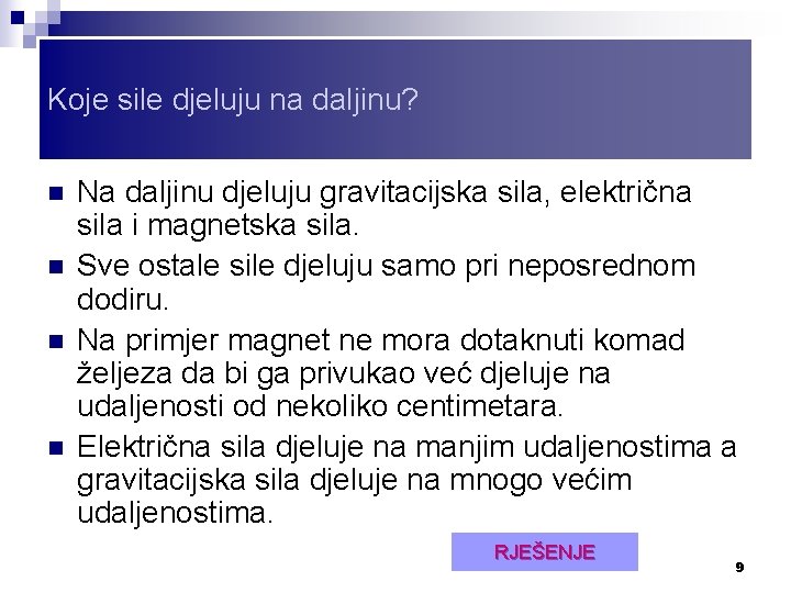 Koje sile djeluju na daljinu? n n Na daljinu djeluju gravitacijska sila, električna sila