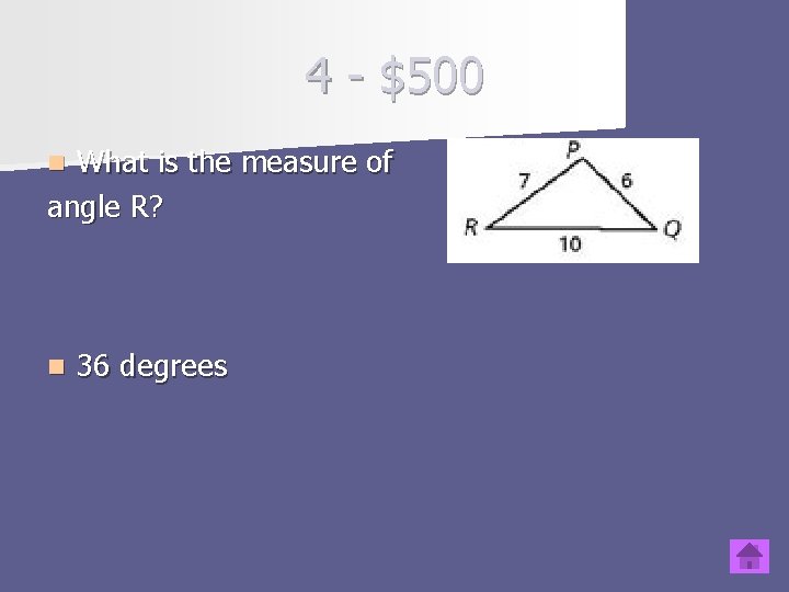 4 - $500 What is the measure of angle R? n n 36 degrees
