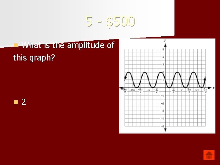 5 - $500 What is the amplitude of this graph? n n 2 