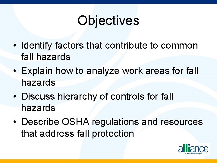 Objectives • Identify factors that contribute to common fall hazards • Explain how to