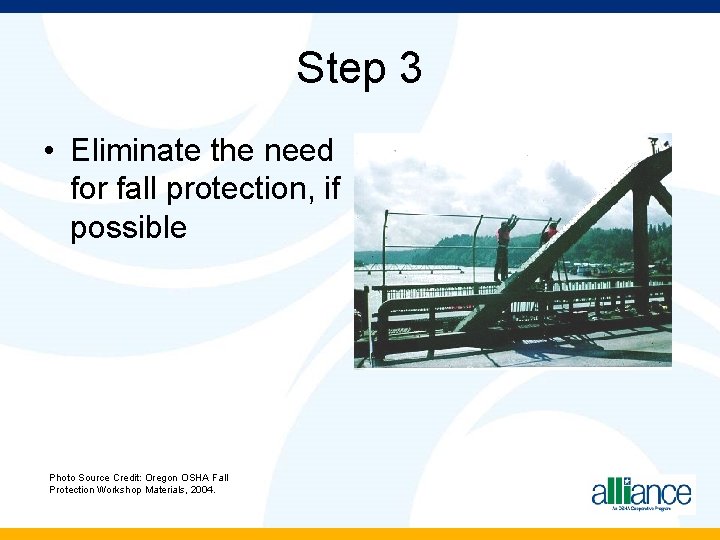 Step 3 • Eliminate the need for fall protection, if possible Photo Source Credit: