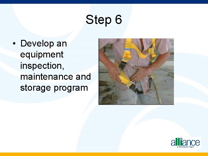 Step 6 • Develop an equipment inspection, maintenance and storage program 