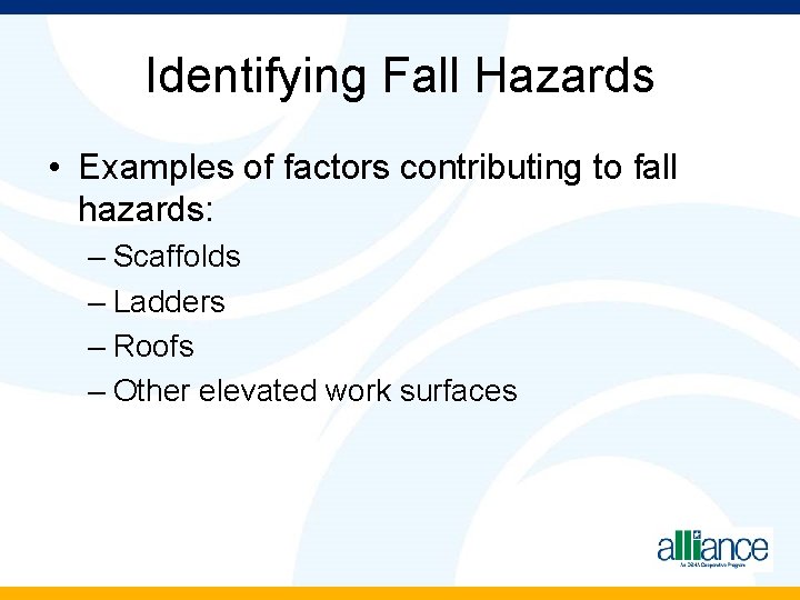 Identifying Fall Hazards • Examples of factors contributing to fall hazards: – Scaffolds –