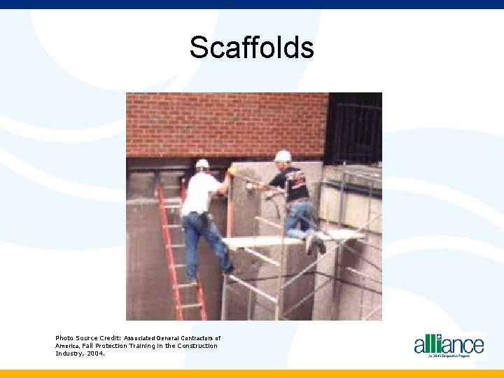 Scaffolds Photo Source Credit: Associated General Contractors of America, Fall Protection Training in the