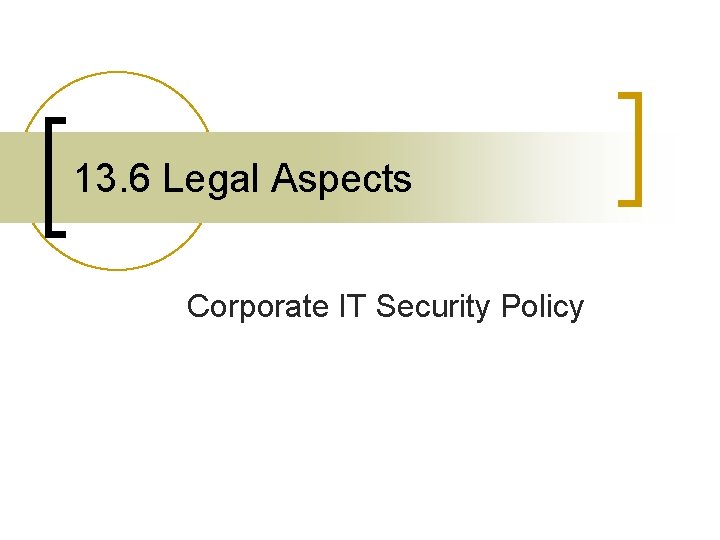 13. 6 Legal Aspects Corporate IT Security Policy 