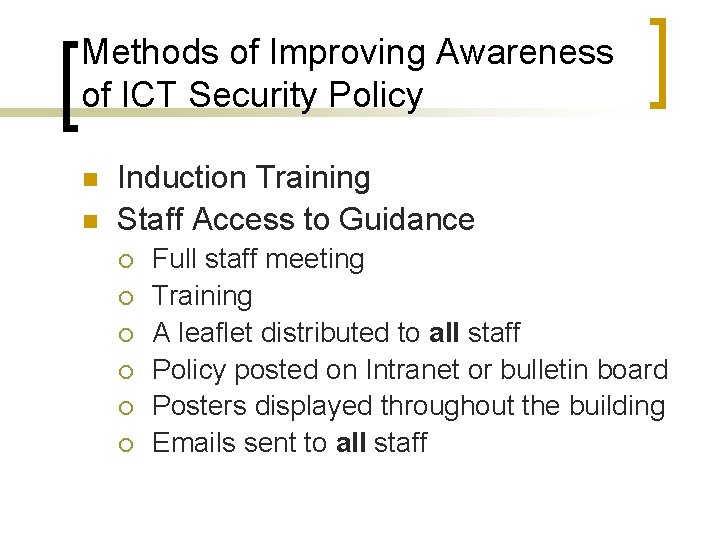 Methods of Improving Awareness of ICT Security Policy n n Induction Training Staff Access