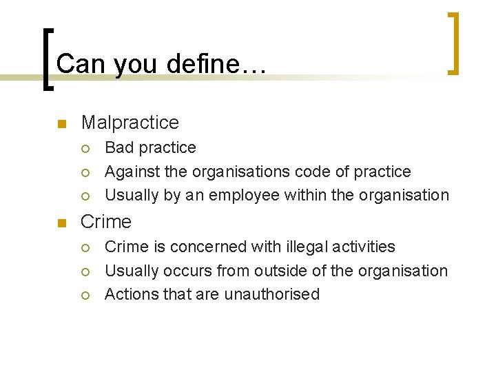 Can you define… n Malpractice ¡ ¡ ¡ n Bad practice Against the organisations