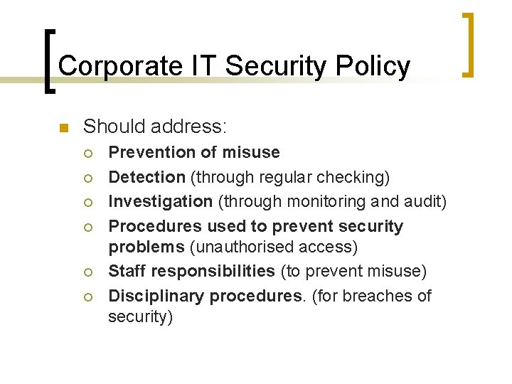 Corporate IT Security Policy n Should address: ¡ ¡ ¡ Prevention of misuse Detection