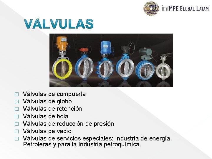  � � � � Válvulas de compuerta Válvulas de globo Válvulas de retención