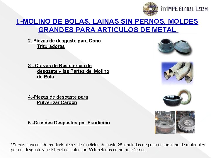 I. -MOLINO DE BOLAS, LAINAS SIN PERNOS, MOLDES GRANDES PARA ARTICULOS DE METAL 2.