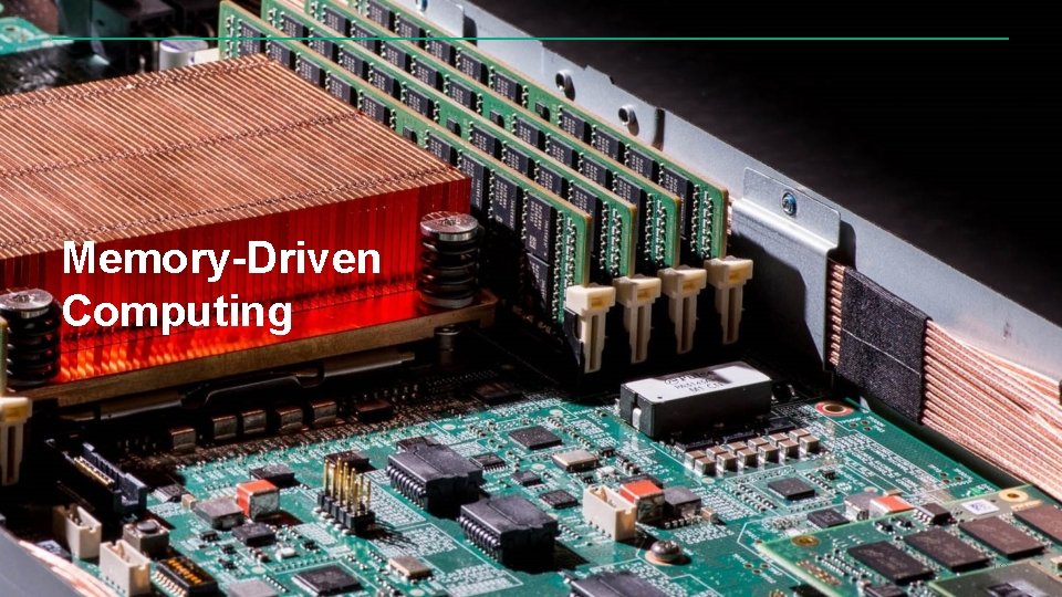 Memory-Driven Computing 18 Memory-Driven Computing 18